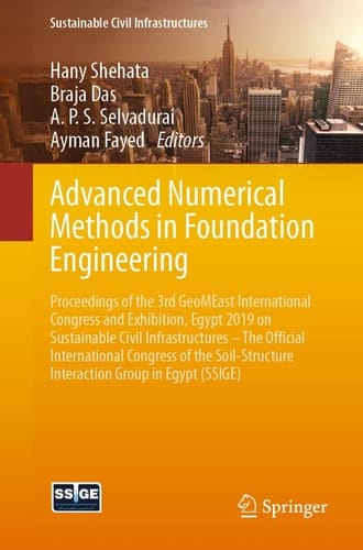 Advanced Numerical Methods in Foundation Engineering Proceedings of the 3rd GeoMEast International Congress and Exhibition, Egypt 2019 on Sustainable Civil Infrastructures – The Official International Congress of the Soil-Structure Interaction Group in Egypt (SSIGE)