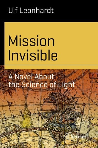 Mission Invisible A Novel About the Science of Light