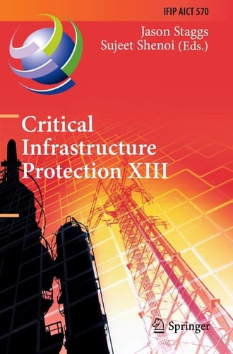 Critical Infrastructure Protection XIII 13th IFIP WG 11.10 International Conference, ICCIP 2019, Arlington, VA, USA, March 11–12, 2019, Revised Selected Papers