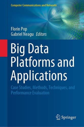 Big Data Platforms and Applications Case Studies, Methods, Techniques, and Performance Evaluation