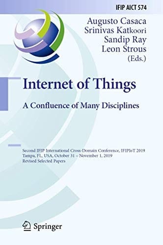 Internet of Things. A Confluence of Many Disciplines Second IFIP International Cross-Domain Conference, IFIPIoT 2019, Tampa, FL, USA, October 31 – November 1, 2019, Revised Selected Papers