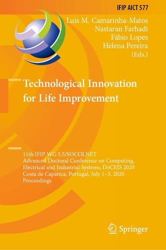 Technological Innovation for Life Improvement 11th IFIP WG 5.5/SOCOLNET Advanced Doctoral Conference on Computing, Electrical and Industrial Systems, DoCEIS 2020, Costa de Caparica, Portugal, July 1–3, 2020, Proceedings