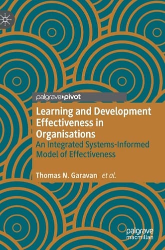 Learning and Development Effectiveness in Organisations An Integrated Systems-Informed Model of Effectiveness