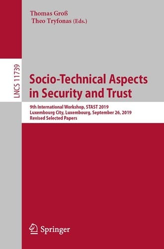 Socio-Technical Aspects in Security and Trust 9th International Workshop, STAST 2019, Luxembourg City, Luxembourg, September 26, 2019, Revised Selected Papers