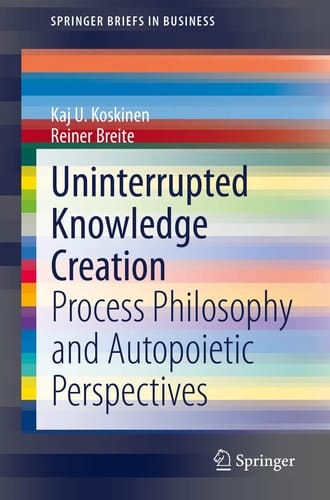 Uninterrupted Knowledge Creation Process Philosophy and Autopoietic Perspectives
