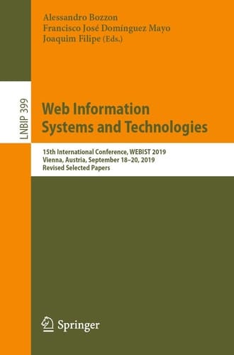 Web Information Systems and Technologies 15th International Conference, WEBIST 2019, Vienna, Austria, September 18–20, 2019, Revised Selected Papers