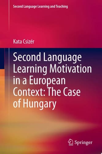 Second Language Learning Motivation in a European Context: The Case of Hungary