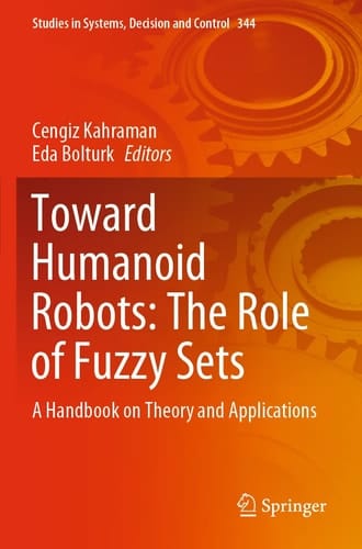 Toward Humanoid Robots: The Role of Fuzzy Sets A Handbook on Theory and Applications