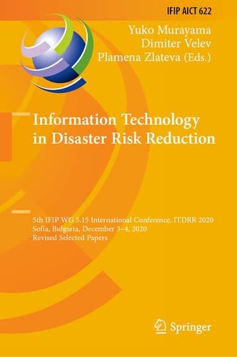 Information Technology in Disaster Risk Reduction 5th IFIP WG 5.15 International Conference, ITDRR 2020, Sofia, Bulgaria, December 3–4, 2020, Revised Selected Papers