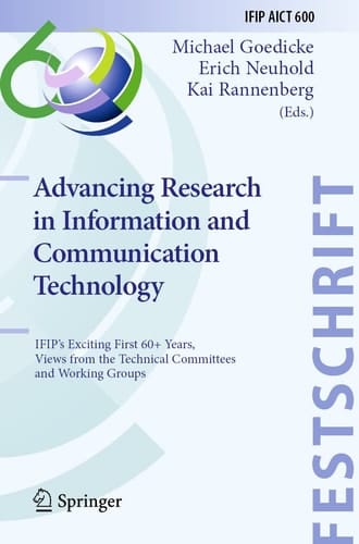 Advancing Research in Information and Communication Technology IFIP's Exciting First 60+ Years, Views from the Technical Committees and Working Groups