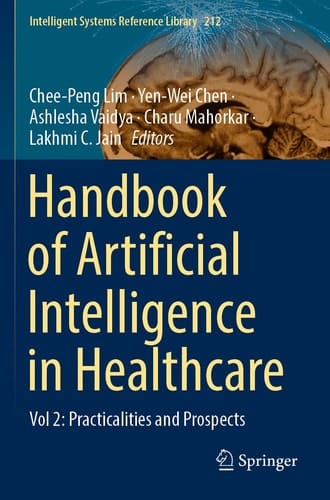 Handbook of Artificial Intelligence in Healthcare Vol 2: Practicalities and Prospects