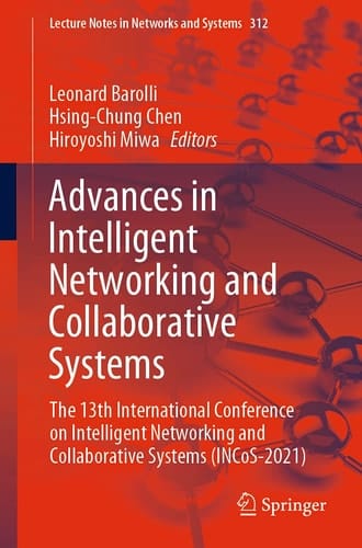 Advances in Intelligent Networking and Collaborative Systems The 13th International Conference on Intelligent Networking and Collaborative Systems (INCoS-2021)