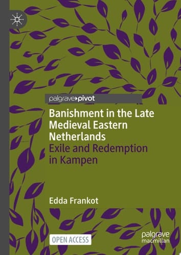Banishment in the Late Medieval Eastern Netherlands Exile and Redemption in Kampen