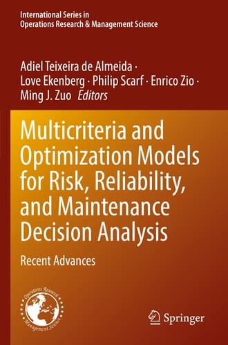 Multicriteria and Optimization Models for Risk, Reliability, and Maintenance Decision Analysis Recent Advances