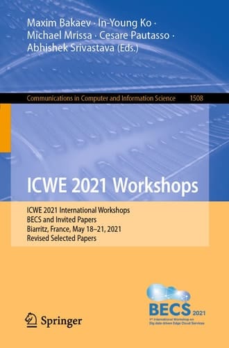 ICWE 2021 Workshops ICWE 2021 International Workshops, BECS and Invited Papers, Biarritz, France, May 18–21, 2021, Revised Selected Papers