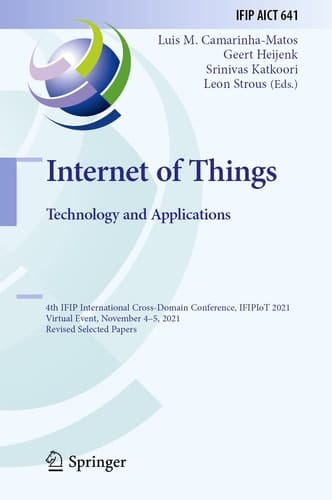 Internet of Things. Technology and Applications 4th IFIP International Cross-Domain Conference, IFIPIoT 2021, Virtual Event, November 4–5, 2021, Revised Selected Papers
