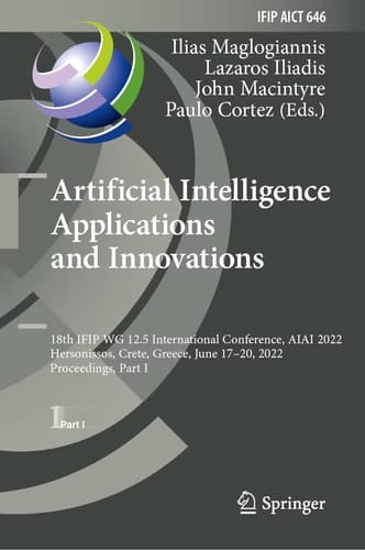 Artificial Intelligence Applications and Innovations 18th IFIP WG 12.5 International Conference, AIAI 2022, Hersonissos, Crete, Greece, June 17–20, 2022, Proceedings, Part I