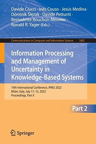 Information Processing and Management of Uncertainty in Knowledge-Based Systems 19th International Conference, IPMU 2022, Milan, Italy, July 11–15, 2022, Proceedings, Part II