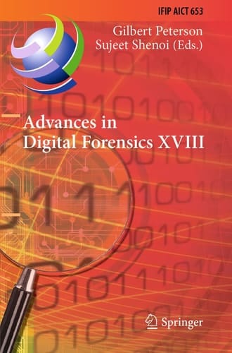Advances in Digital Forensics XVIII 18th IFIP WG 11.9 International Conference, Virtual Event, January 3–4, 2022, Revised Selected Papers