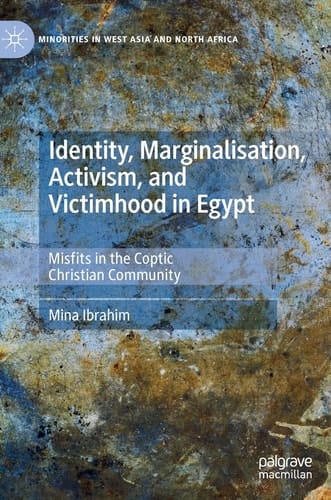 Identity, Marginalisation, Activism, and Victimhood in Egypt Misfits in the Coptic Christian Community