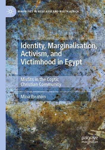 Identity, Marginalisation, Activism, and Victimhood in Egypt Misfits in the Coptic Christian Community