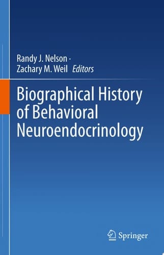 Biographical History of Behavioral Neuroendocrinology