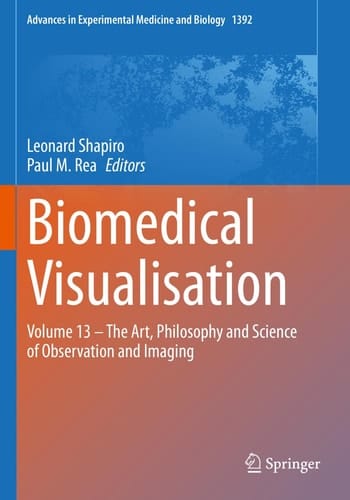 Biomedical Visualisation Volume 13 – The Art, Philosophy and Science of Observation and Imaging