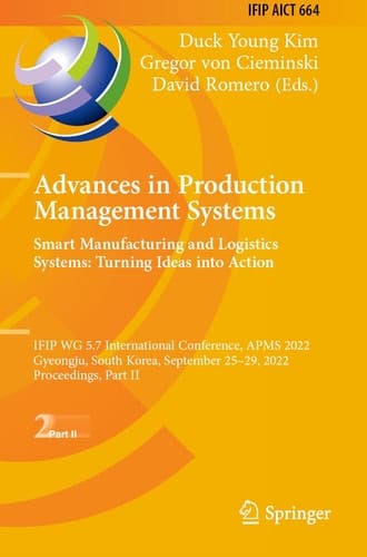 Advances in Production Management Systems. Smart Manufacturing and Logistics Systems: Turning Ideas into Action IFIP WG 5.7 International Conference, APMS 2022, Gyeongju, South Korea, September 25–29, 2022, Proceedings, Part II