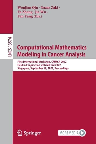 Computational Mathematics Modeling in Cancer Analysis First International Workshop, CMMCA 2022, Held in Conjunction with MICCAI 2022, Singapore, September 18, 2022, Proceedings