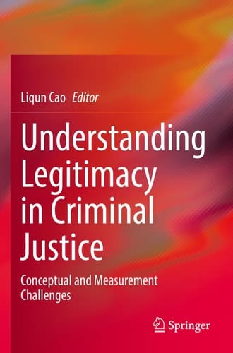Understanding Legitimacy in Criminal Justice Conceptual and Measurement Challenges