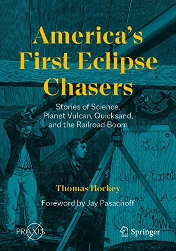 America’s First Eclipse Chasers Stories of Science, Planet Vulcan, Quicksand, and the Railroad Boom