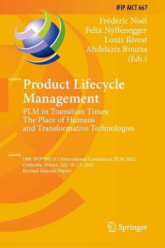 Product Lifecycle Management. PLM in Transition Times: The Place of Humans and Transformative Technologies 19th IFIP WG 5.1 International Conference, PLM 2022, Grenoble, France, July 10–13, 2022, Revised Selected Papers