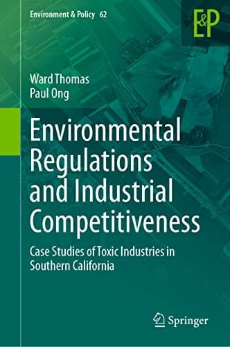 Environmental Regulations and Industrial Competitiveness Case Studies of Toxic Industries in Southern California