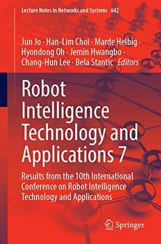 Robot Intelligence Technology and Applications 7 Results from the 10th International Conference on Robot Intelligence Technology and Applications