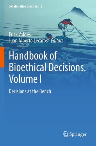 Handbook of Bioethical Decisions. Volume I Decisions at the Bench