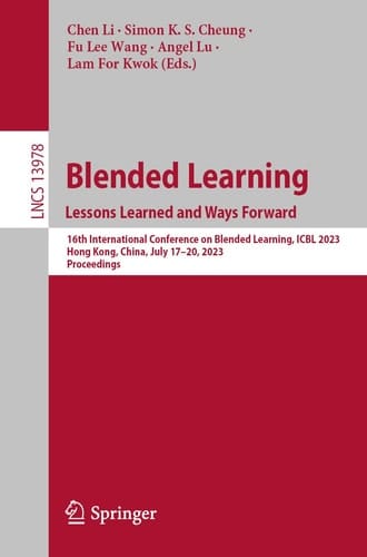Blended Learning : Lessons Learned and Ways Forward 16th International Conference on Blended Learning, ICBL 2023, Hong Kong, China, July 17-20, 2023, Proceedings