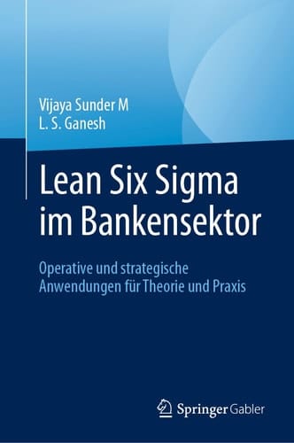 Lean Six Sigma Im Bankensektor Operative und Strategische Anwendungen Für Theorie und Praxis