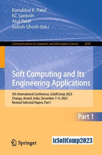 Soft Computing and Its Engineering Applications 5th International Conference, icSoftComp 2023, Changa, Anand, India, December 7–9, 2023, Revised Selected Papers, Part I