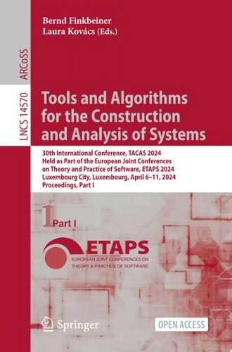 Tools and Algorithms for the Construction and Analysis of Systems 30th International Conference, TACAS 2024, Held as Part of the European Joint Conferences on Theory and Practice of Software, ETAPS 2024, Luxembourg City, Luxembourg, April 6–11, 2024, Proceedings, Part I
