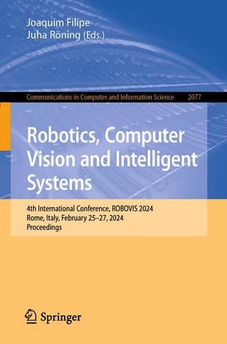 Robotics, Computer Vision and Intelligent Systems 4th International Conference, ROBOVIS 2024, Rome, Italy, February 25–27, 2024, Proceedings