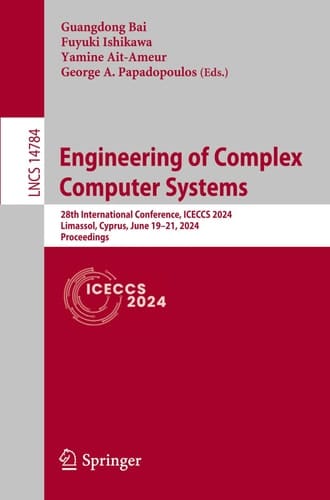 Engineering of Complex Computer Systems 28th International Conference, ICECCS 2024, Limassol, Cyprus, June 19–21, 2024, Proceedings