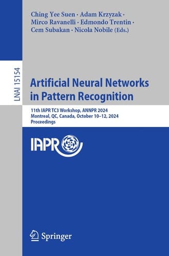 Artificial Neural Networks in Pattern Recognition 11th IAPR TC3 Workshop, ANNPR 2024, Montreal, QC, Canada, October 10–12, 2024, Proceedings
