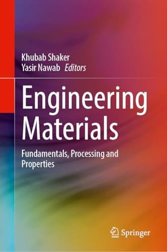 Engineering Materials Fundamentals, Processing and Properties