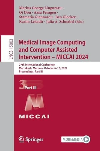 Medical Image Computing and Computer Assisted Intervention – MICCAI 2024 27th International Conference, Marrakesh, Morocco, October 6–10, 2024, Proceedings, Part III