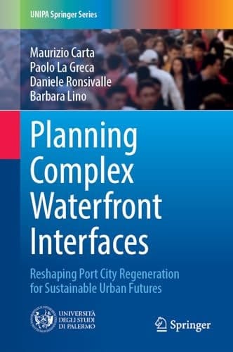 Planning Complex Waterfront Interfaces Reshaping Port City Regeneration for Sustainable Urban Futures