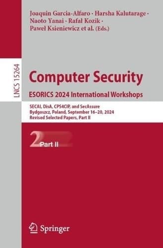 Computer Security. ESORICS 2024 International Workshops SECAI, DisA, CPS4CIP, and SecAssure, Bydgoszcz, Poland, September 16–20, 2024, Revised Selected Papers, Part II