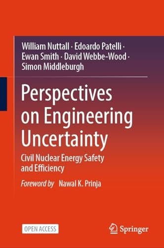 Perspectives on Engineering Uncertainty Civil Nuclear Energy Safety and Efficiency