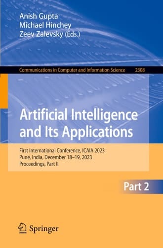 Artificial Intelligence and Its Applications First International Conference, ICAIA 2023, Pune, India, December 18-19, 2023, Proceedings, Part II
