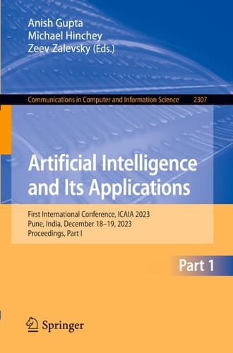 Artificial Intelligence and Its Applications First International Conference, ICAIA 2023, Pune, India, December 18-19, 2023, Proceedings, Part I