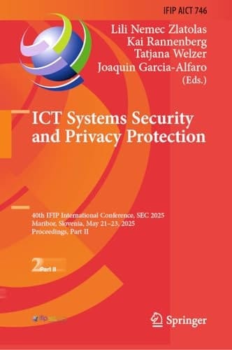 ICT Systems Security and Privacy Protection 40th IFIP International Conference, SEC 2025, Maribor, Slovenia, May 21–23, 2025, Proceedings, Part II